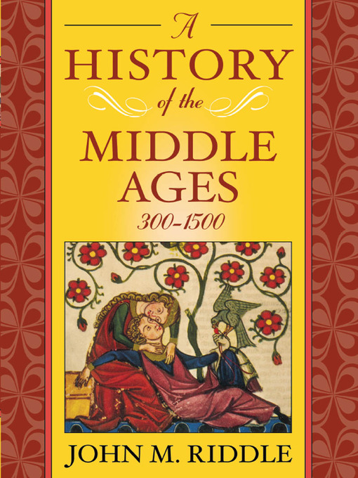 Title details for A History of the Middle Ages, 300-1500 by John M. Riddle - Available